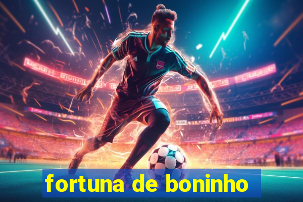 fortuna de boninho